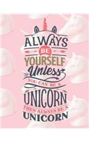 Always Be Yourself Unless You Can Be A Unicorn - Then Always Be A Unicorn: Diary For Girls Age 8-10 Years Old - Quad Ruled Composition Books (Quad Ruled 5 Squares Per Incch, 8.5-x-11, 110-pages) Diaries