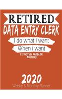 Retired Data Entry Clerk - I do What i Want When I Want 2020 Planner