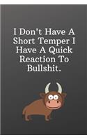 I Don't Have A Short Temper I Have A Quick Reaction To Bullshit.: Funny Notebook-Sketchbook with Square Border Multiuse Drawing Sketching Doodles Notes