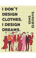 I don't design clothes i design dreams