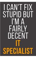 I Can't Fix Stupid But I'm A Fairly Decent It Specialist: Funny Blank Lined Notebook For Coworker, Boss & Friend