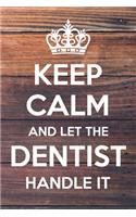 Keep Calm and Let The Dentist Handle It: 6x9" Dot Bullet Notebook/Journal Funny Gift Idea