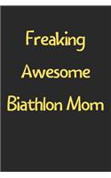 Freaking Awesome Biathlon Mom: Lined Journal, 120 Pages, 6 x 9, Funny Biathlon Gift Idea, Black Matte Finish (Freaking Awesome Biathlon Mom Journal)