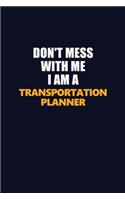 Don't Mess With Me I Am A Transportation Planner: Career journal, notebook and writing journal for encouraging men, women and kids. A framework for building your career.