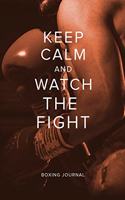 Keep Calm And Watch The Fight - Boxing Journal