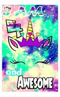 I am 4 and Awesome: Unicorn Journal A Happy Birthday 4 Years Old Unicorn Journal Notebook for Kids, Birthday Unicorn Journal for Girls / 4 Year Old Birthday Gift for Gi