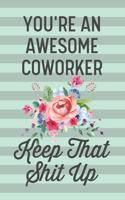 You're an Awesome Coworker Keep That Shit Up