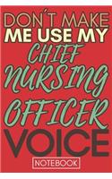 Don't Make Me Use My Chief Nursing Officer Voice: Gift Chief Nursing Officer Gag Journal Notebook 6x9 110 lined book