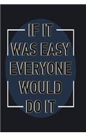 If it was easy everyone would do it