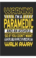 Warning I'm A Paramedic And An Asshole So If You Don't Want Your Feelings Hurt Walk Away: Paramedic Notebook - Paramedic Journal - Handlettering - Logbook - 110 DOTGRID Paper Pages - 6 x 9