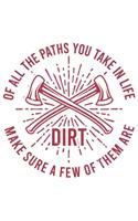 Of All The Paths You Take In Life Make Sure A Few Of Them Are Dirt: Wandern Hiking Geschenk Für Wanderer Dina5 Blanko Notizbuch Tagebuch Planer Notizblock Malheft Kladde Journal Strazze