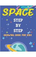 Space Step by Step Drawing Book for Kids: Explore, Fun with Learn... How To Draw Planets, Stars, Astronauts, Space Ships and More! (Activity Books for children) Unique Gift For Future Artist