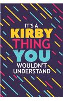 It's a Kirby Thing You Wouldn't Understand: Lined Notebook / Journal Gift, 120 Pages, 6x9, Soft Cover, Glossy Finish