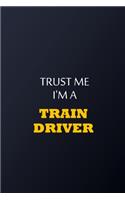 Trust Me I'm A Train driver Notebook - Funny train driver Gift: Lined Notebook / Journal Gift, 100 Pages, 6x9, Soft Cover, Matte Finish