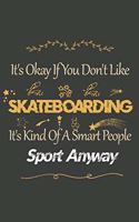 It's Okay If You Don't Like Skateboarding: Skateboarding Lined Notebook / Skateboarding Journal Gift, 120 Pages, 6x9, Soft Cover, Matte Finish, Amazing Gift For Skateboarding Lover