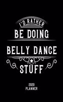 I'd Rather Be Doing Belly Dance Stuff 2020 Planner