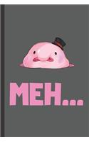 Blobfish Meh ... - Funny Notebook Gift