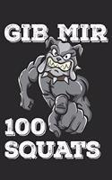 Gib Mir 100 Squats: Funny Workout Notebook for any bodybuilding and fitness enthusiast. DIY Dog Lovers Gym Motivational Quotes Inspiration Planner Exercise Diary Note B