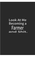 Look at me becoming a Farmer and shit: Lined Notebook, Daily Journal 120 lined pages (6 x 9), Inspirational Gift for friends and folks, soft cover, matte finish