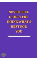 Never Feel Guilty for Doing What's Best for You