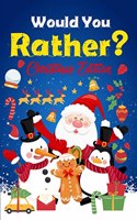 Would you Rather? Christmas Edition: A Fun Question Game And Activity Book For Kids For Teens Perfect Gift For Christmas