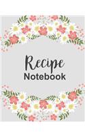 Recipe Notebook: Floral Recipe Book Planner Journal Notebook Organizer Gift - Favorite Family Dessert Serving Ingredients Preparation Bake Time Instructions Reviews 