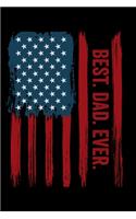 Best. Dad. Ever.: Best. Dad. Ever. American Flag Father's Day Gift 6x9 120 Page College Ruled Notebook