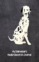 My Dalmatian's Health Record & Journal: Medical & Health Tracker Notebook, Records Organizer and Note Keeper, Vaccination Chart for Dog Walker or Sitter