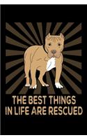 The Best Things In Life Are Rescued: Pitbull Themed Blank Notebook