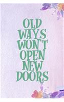 Old Ways Won't Open New Doors: All Purpose 6x9 Blank Lined Notebook Journal Way Better Than A Card Trendy Unique Gift Purple Flowered Personal Growth