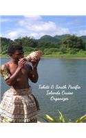 Tahiti & South Pacific Islands Cruise Organizer: Notebook and Journal for Planning and Organizing Your Next five Cruising Adventures