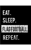 Eat Sleep Flag Football Repeat: 2020 Calendar Day to Day Planner Dated Journal Notebook Diary 8" x 10" 110 Pages Clean Detailed Book