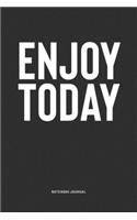 Enjoy Today: A 6x9 Inch Notebook Journal Diary With A Bold Text Font Slogan On A Matte Cover and 120 Blank Lined Pages Makes A Great Alternative To A Card