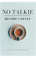 No Talkie Before Coffee, Unless You Want Something Bad to Happen