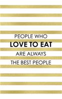 People Who Love To Eat Are Always The Best People.