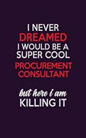 I Never Dreamed I Would Be A Super cool Procurement Consultant But Here I Am Killing It