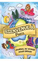 Bienvenue à Paris Journal de Voyage Pour Enfants: 6x9 Journaux de voyage pour enfant I Calepin à compléter et à dessiner I Cadeau parfait pour le voyage des enfants