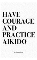 Have Courage And Practice Aikido