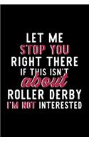 Let Me Stop You Right There If This Isn't About Roller Derby I'm Not Interested