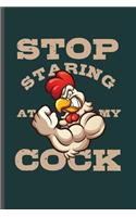 Stop Staring at my cock: Cool Animated Cock Chicken Funny Saying's Design For Cockfighter Blank Journal Gift (6"x9") Lined Notebook to write in