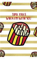 Time Fries When I'm With You: All Purpose 6x9 Blank Lined Notebook Journal Way Better Than A Card Trendy Unique Gift White And Gold Fries Potato