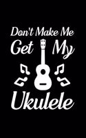 Don't make me get my ukulele