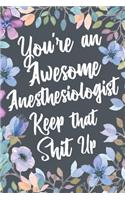 You're An Awesome Anesthesiologist Keep That Shit Up
