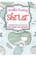 Another Fucking Shit List A Weekly Planner & Journal For Tired-Ass Women: 2020 Funny Swearing Gifts