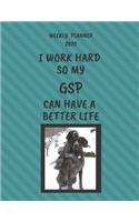 GSP Weekly Planner 2020: GSP Lover Gifts Idea For Men & Women - Funny Weekly Planner I Work Hard So My GSP Can Have A Better Life With To Do List & Notes Sections