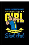 Never Underestimate The Power Of A Girl Who Throws Shot Put Notebook