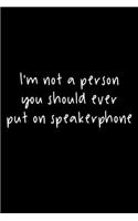 I'm Not A Person You Should Ever Put On Speakerphone