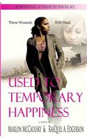 Used To Temporary Happiness