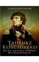 Tadeusz Kosciuszko: The Life and Legacy of Poland's Most Famous General