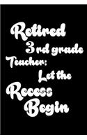 Retired 3rd Grade Teacher: Let The Recess Begin: Funny Retirement Gift Notebook for Third Grade Teachers